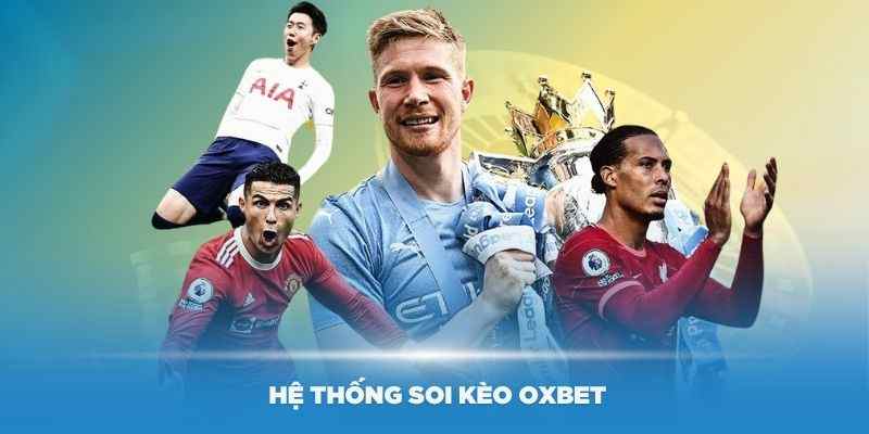 Tìm hiểu hệ thống soi kèo Oxbet hiện đại nhất