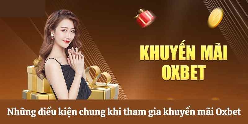 Điều kiện chung khi tham gia nhận ưu đãi Oxbet