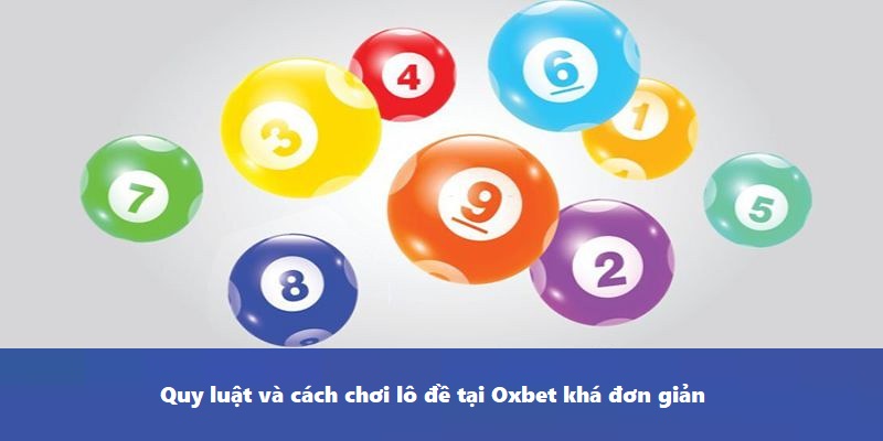 Quy luật và cách chơi lô đề tại Oxbet khá đơn giản