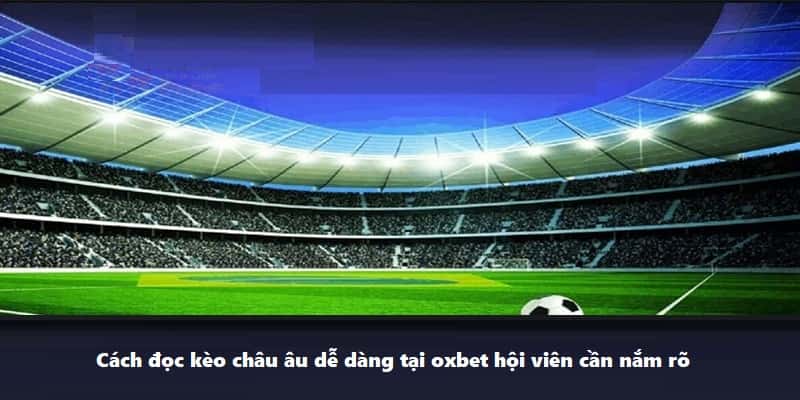 Cách đọc kèo châu âu dễ dàng tại oxbet hội viên cần nắm rõ