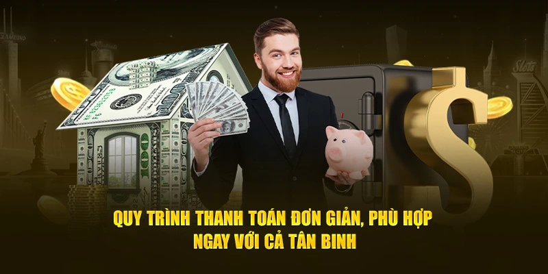 Quy trình thanh toán đơn giản, phù hợp ngay với cả tân binh